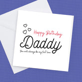 Happy Birthday Daddy, you will always be my first love – Birthday Card