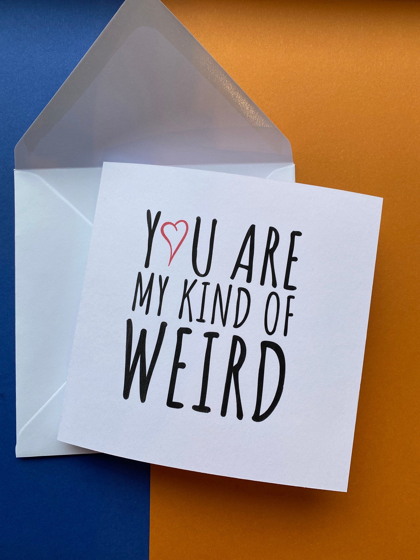 Valentines Card “ You are my kind of Weird”