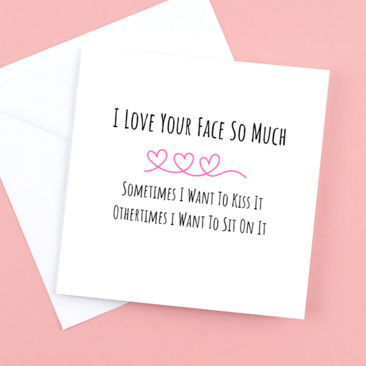 Valentines Day Card " I love your face so much I want to sit on it"
