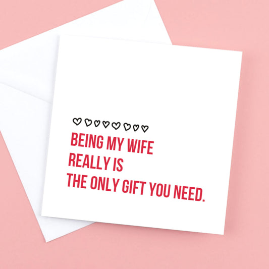 Being my wife really is the only gift you need funny card
