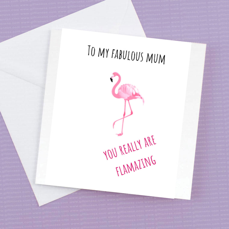 To my Fabulous Mum, you really are Flamazing – Greeting Card