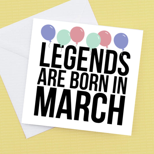 Birthday Card - Legends are Born in March