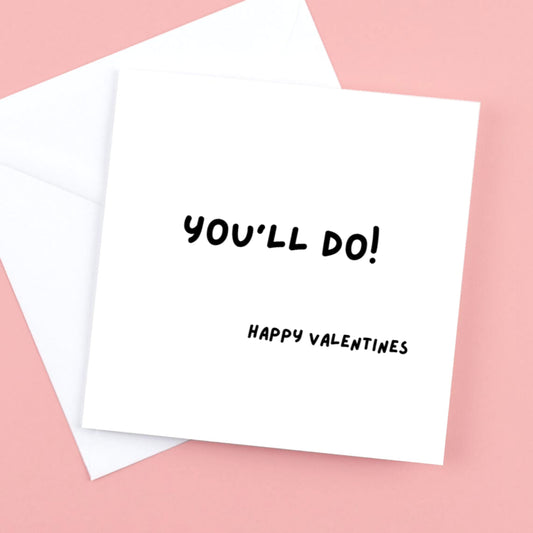 Valentines Card  - You'll do