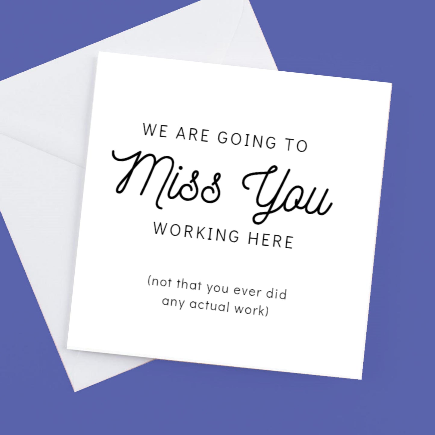 We are going to miss you working here, sorry you're leaving card