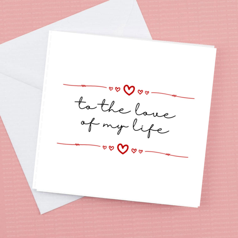 To The Love of my Life – Greeting Card