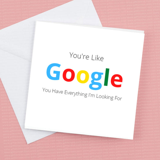 Valentines card “you’re like Google you have everything I’m looking for