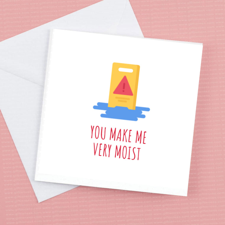 Valentine’s Card – you make me very moist