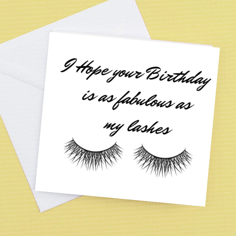 I hope your birthday is as Fabulous as my lashes – Birthday Card
