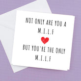 Not Only are you a M.I.L.F, But you're the only M.I.L.F – Greeting Card