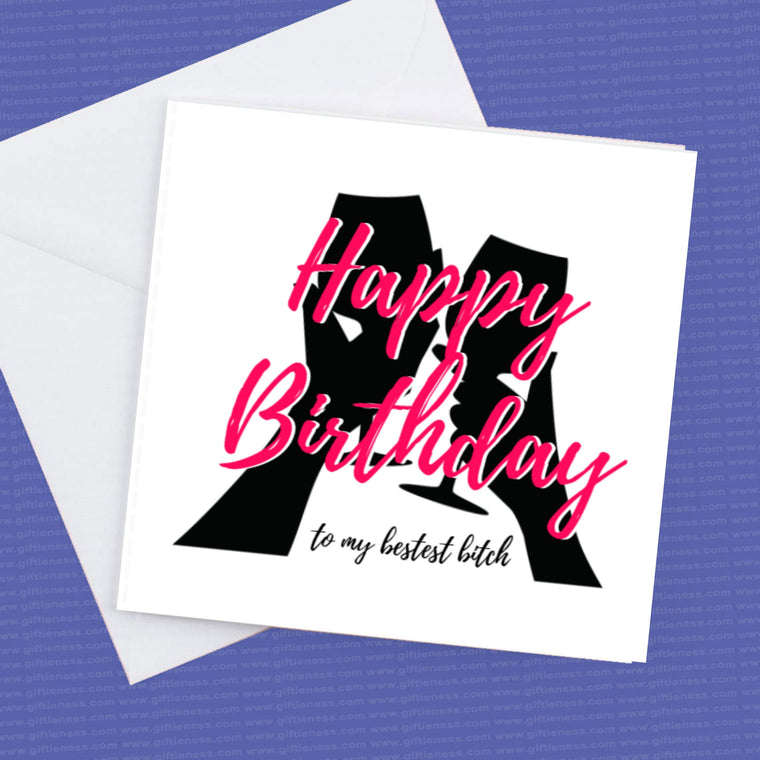 Happy Birthday to my Bestest Bitch – Birthday Card