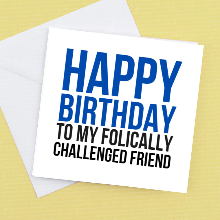 Happy Birthday to my Folically challenged friend – Birthday Card