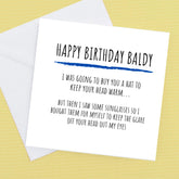 Happy Birthday Baldy, I bought myself some sunglasses to keep the glare from your head out of my eyes. – Birthday C