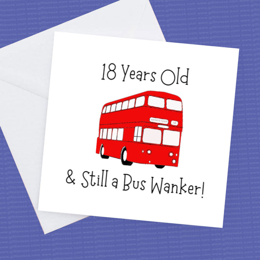 18th Birthday Card - Still a Bus Wanker