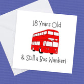 18th Birthday Card – Still a Bus Wanker
