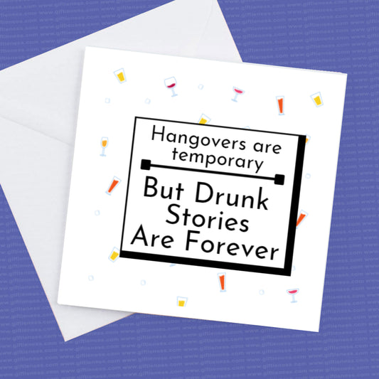 Birthday Card Hangovers are temporary but drunk stories are forever,