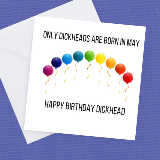 Only Dickheads are born in? - Happy Birthday Dickhead - Month can be changed to any you require