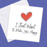 I Just Want To Make You Happy Card and Envelope – Greeting Card