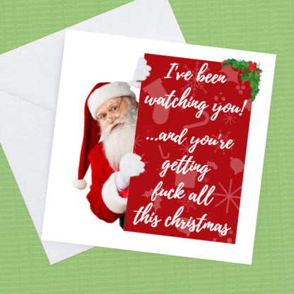 Christmas Card I've been watching you and your getting F..all for Christmas can be personalised