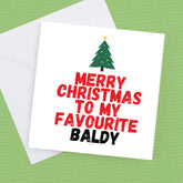 Merry Christmas To My Favourite Baldy – Greeting Card