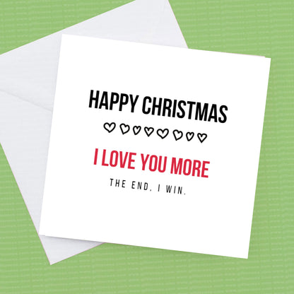Christmas Card I Love you more the end I Win, can be personalised