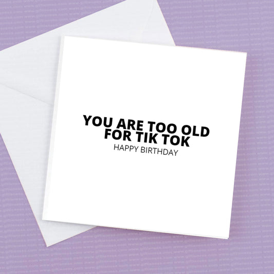 You are too old for Tiktok, happy birthday card