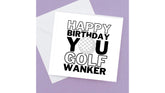 Happy Birthday you Golf Wanker – Birthday Card