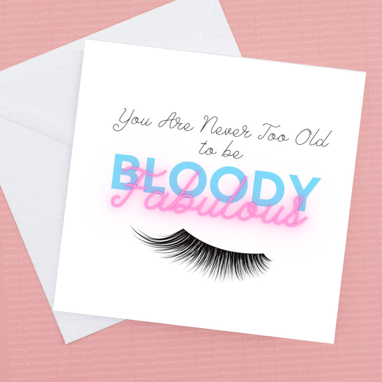 You are never too old to be Bloody Fabulous – Greeting Card
