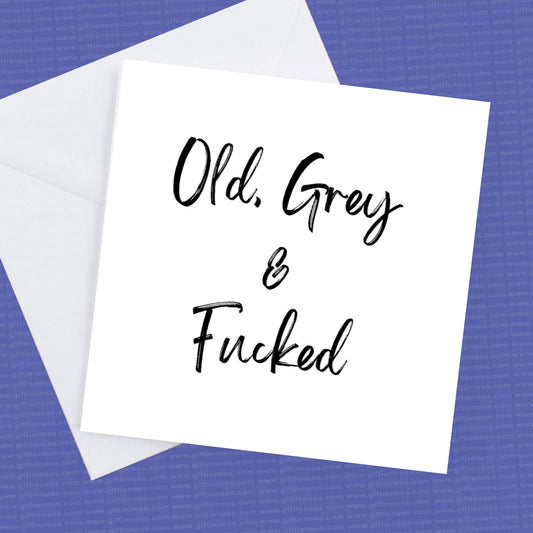 Old, Grey and Fucked Birthday Card and envelope