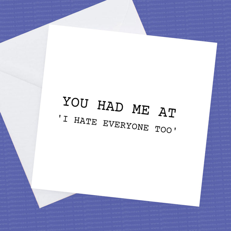 You had me at I hate everyone too – Greeting Card