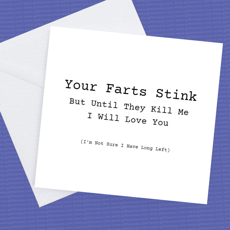 Your Farts Stink but until they kill me I will love you – Get Well Soon Card