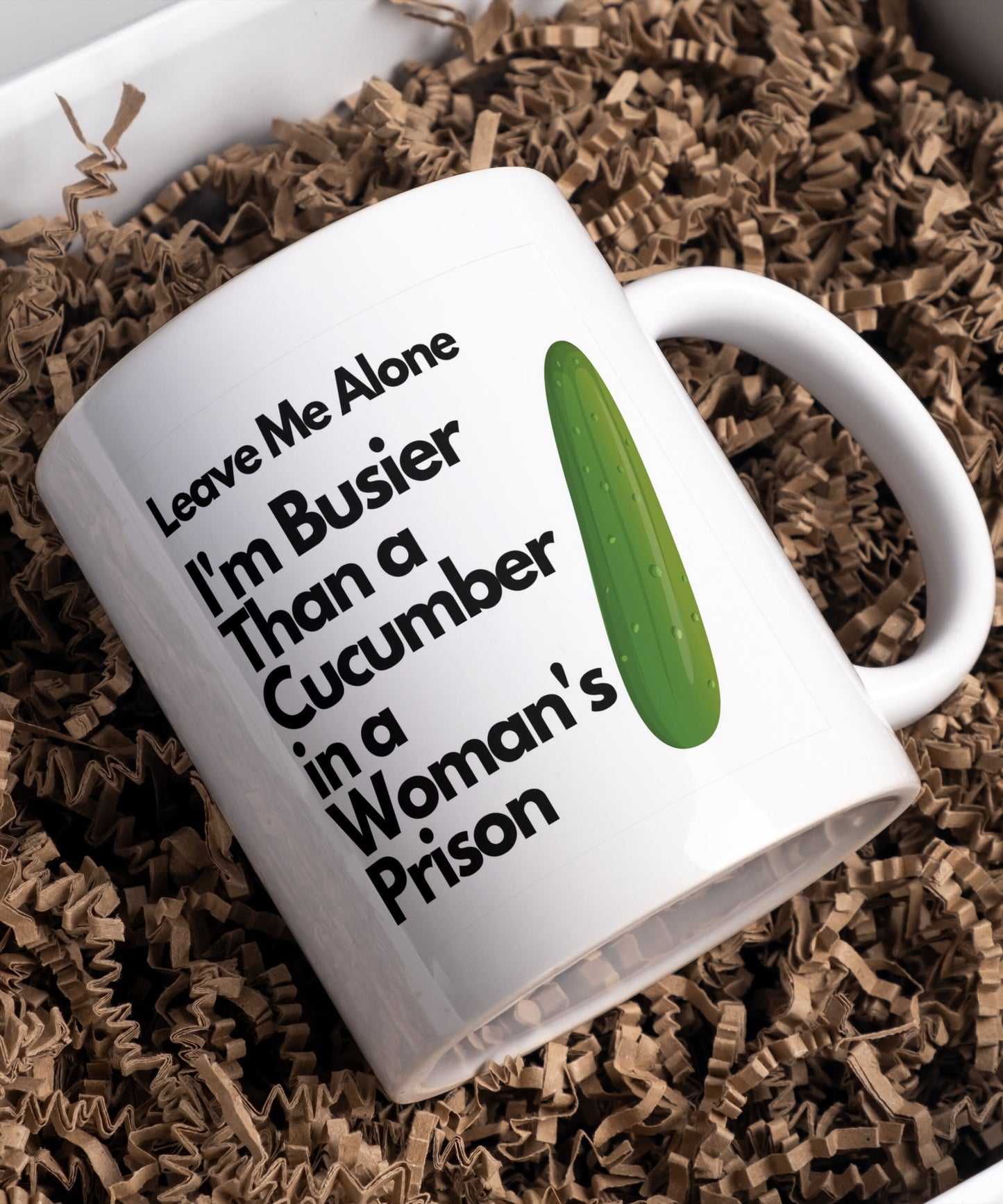 Leave me alone mug, I'm busier than a cucumber in a woman's prison