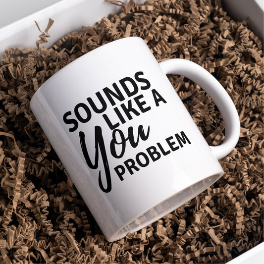 Sounds Like A You Problem Mug | Christmas Gift | Secret Santa Present | Funny Mug