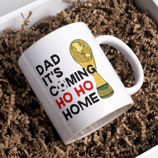 Dad its Coming Ho Ho Home Christmas mug