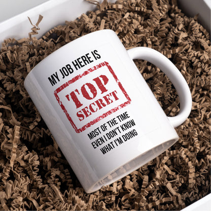 My Job here is Top Secret, even I don't know what I'm doing Mug or coaster