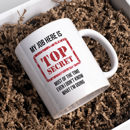 My Job here is Top Secret, even I don't know what I'm doing Mug or coaster