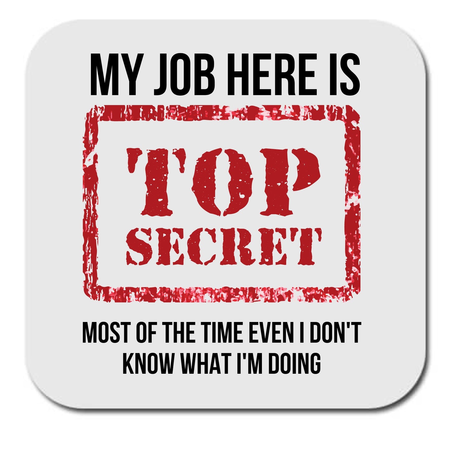 My Job here is Top Secret, even I don't know what I'm doing mug and coaster