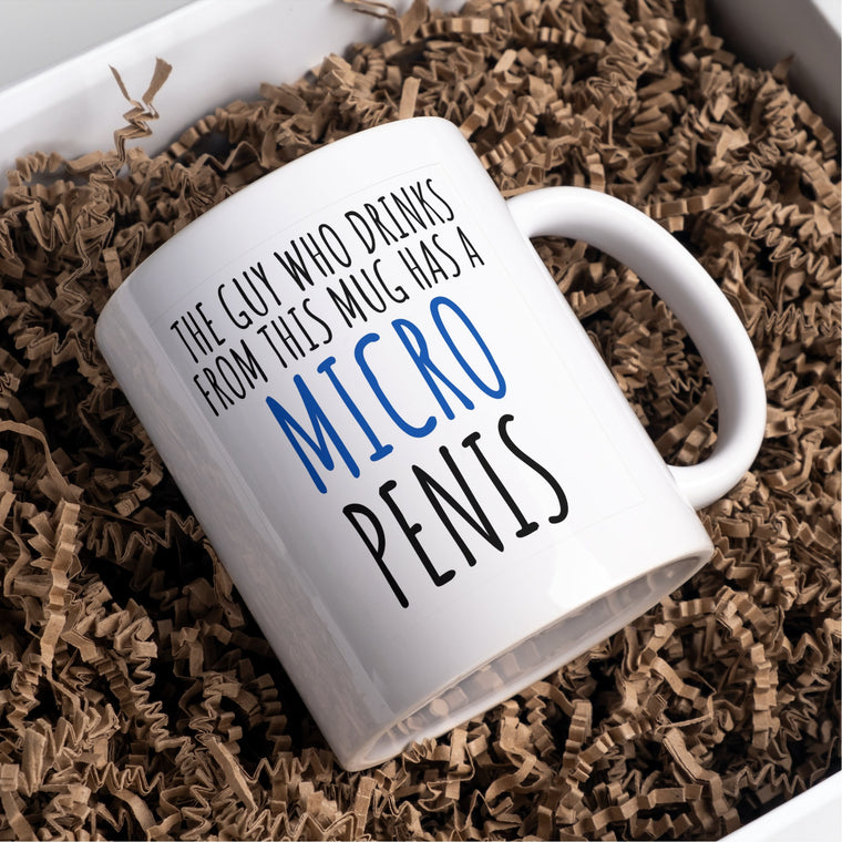 The Guy who drinks from this mug has a Micro Penis, Fun and rude Mug – Greeting Card
