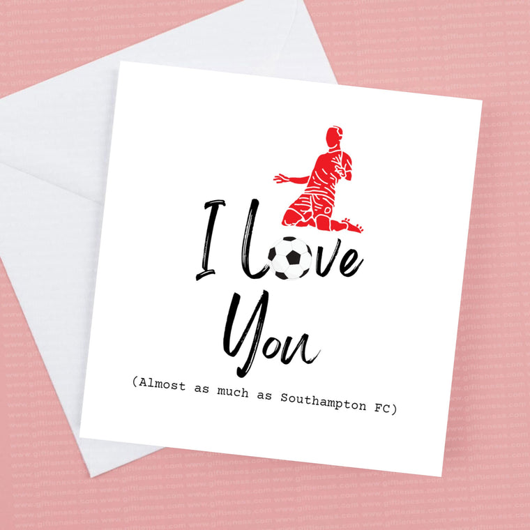 I Love you almost as much as Southampton FC – Greeting Card