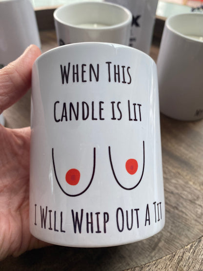 When this candle is lit I will whip out a Tit funny candle