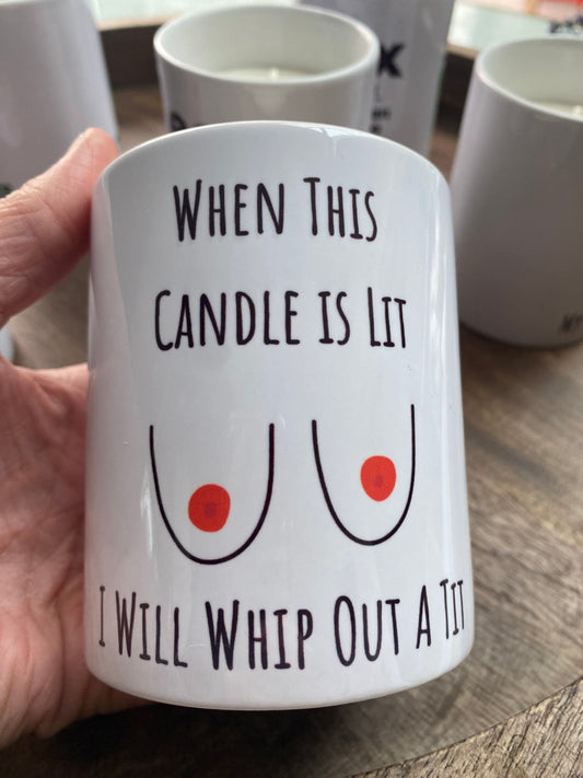 When this candle is lit I will whip out a Tit funny candle