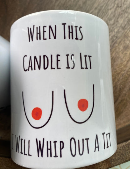 When this candle is lit I will whip out a Tit funny candle