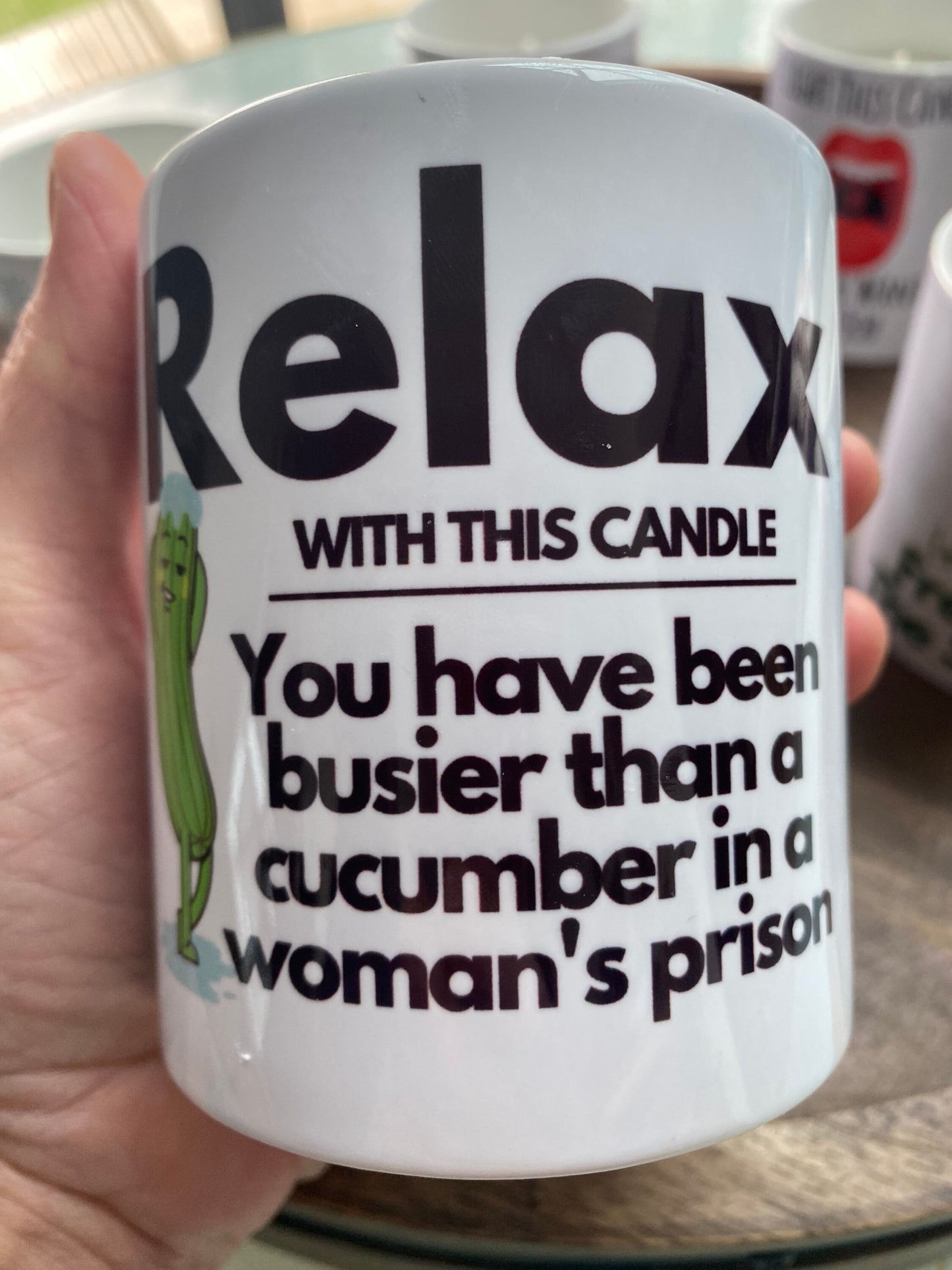 Relax you’ve been busier than a cucumber in a woman's prison candle