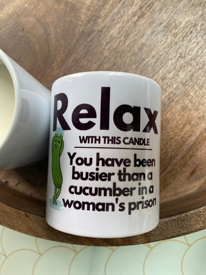 Relax you’ve been busier than a cucumber in a woman's prison candle