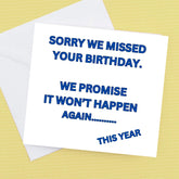 Sorry its Late Birthday card, Sorry we missed your birthday