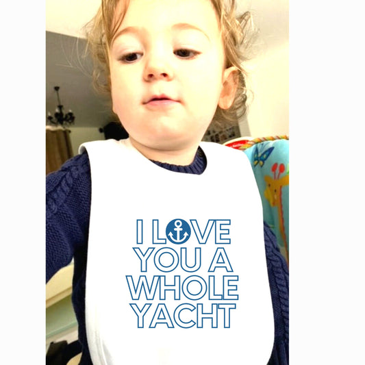 I Love you a whole Yacht Baby Bib, new dad bib for a boating dad