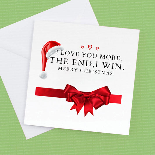 Christmas Card I Love you more the end I Win. Merry Christmas