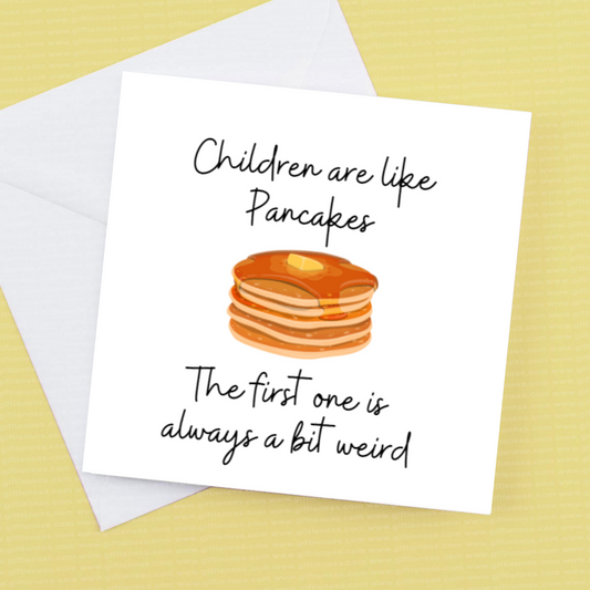 Children are like pancakes, the first one is always a bit weird