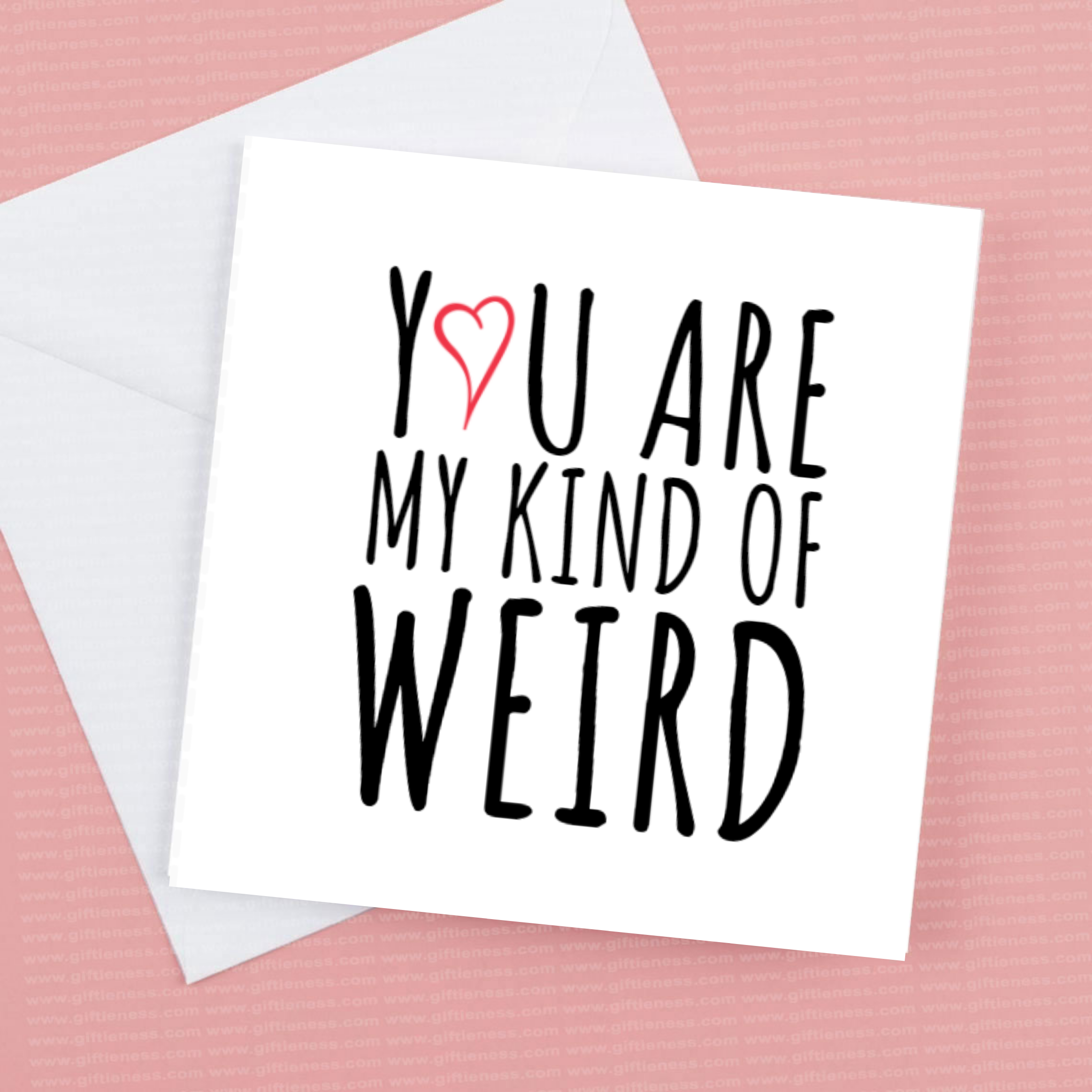 Valentines Card “ You are my kind of Weird”